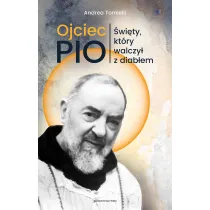 Ojciec Pio. �wi�ty, kt�ry walczy� z diab�em