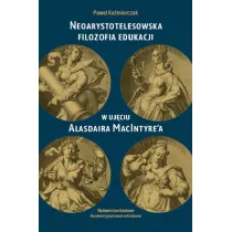 Neoarystotelesowska filozofia edukacji w uj�ciu Alasdaira MacIntyre'a
