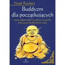 Buddyzm dla pocz�tkuj�cych. Jasne odpowiedzi na g��wne pytania dotycz�ce buddyjskich nauk