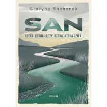 San. Rzeka, kt�ra ��czy. Rzeka, kt�ra dzieli
