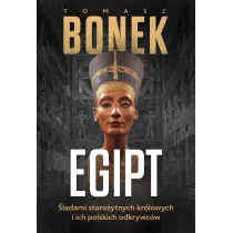 Egipt. �ladami staro�ytnych kr�lowych i ich polskich odkrywc�w