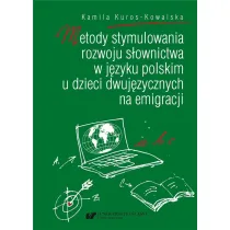Metody stymulowania rozwoju s�ownictwa w j�zyku polskim u dzieci dwuj�zycznych na emigracji