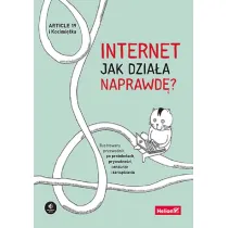 Internet. Jak dzia�a naprawd�? Ilustrowany przewodnik po protoko�ach, prywatno�ci, cenzurze i zarz�dzaniu