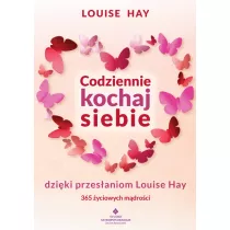 Codziennie kochaj siebie dziki przesaniom Louise Hay. 365 yciowych mdroci