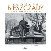 Bieszczady. Okruchy minionego �wiata. Fotografie z lat 1976&ndash;2021