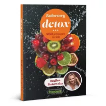 Kolorowy detox. 260 przepisw na soki