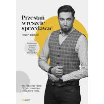 Przesta� wreszcie sprzedawa�. Jak rozwin�� ka�dy biznes, zmieniaj�c tylko jedn� rzecz
