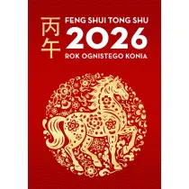 Feng Shui Tong Shu 2026. Rok Ognistego Konia