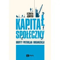 Kapita� spo�eczny. Ukryty potencja� organizacji