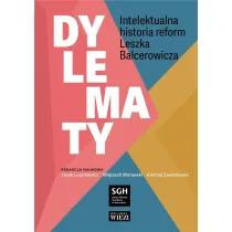 Dylematy. Intelektualna historia reform Leszka Balcerowicza
