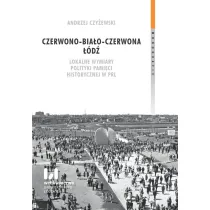 Czerwono-bia�o-czerwona ��d�. Lokalne wymiary polityki pami�ci historycznej w PRL