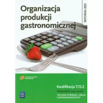Organizacja produkcji gastronomicznej. Podrcznik do nauki zawodu technik ywienia i usug gastronomicznych. Szkoy ponadgimnazjalne