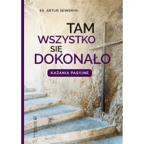 Tam wszystko si� dokona�o. Kazania pasyjne