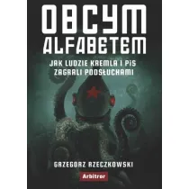 Obcym alfabetem. Jak ludzie Kremla i PiS zagrali pods�uchami
