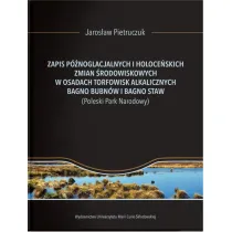 Zapis p�noglacjalnych i holoce�skich zmian �rodowiskowych w osadach torfowisk alkalicznych Bagno Bubn�w i Bagno Staw (Poleski Park Narodowy)