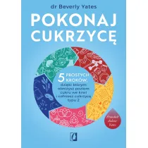 Pokonaj cukrzyc�. 5 prostych krok�w, dzi�ki kt�rym obni�ysz poziom cukru we krwi i cofniesz cukrzyc� typu 2