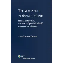 T�umaczenie po�wiadczone. Status, kszta�cenie, warsztat i odpowiedzialno�� t�umacz przysi�g�ego