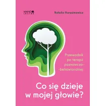 Co si� dzieje w mojej g�owie? Przewodnik po terapii poznawczo-behawioralnej