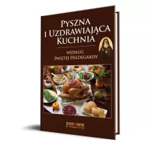 Pyszna i uzdrawiajca kuchnia wedug witej Hildegardy