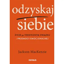 Odzyskaj siebie. �ycie po toksycznym zwi�zku i przemocy emocjonalnej