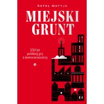 Miejski grunt. 250 lat polskiej gry z nowoczesno�ci�
