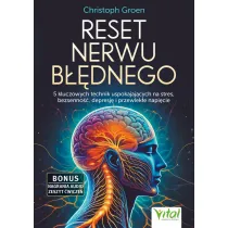 Reset nerwu b��dnego. 5 kluczowych technik uspokajaj�cych na stres, bezsenno��, depresj� i przewlek�e napi�cie