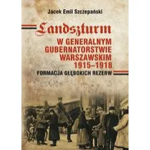 Landszturm w Generalnym Gubernatorstwie Warszawskim 1915-1918. Formacja g��bokich rezerw