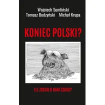 Koniec Polski? Ile zosta�o nam czasu?