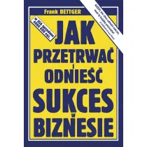 Jak przetrwa� i odnie�� sukces w biznesie
