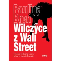 Wilczyce z Wall Street. Nieopowiedziana historia kobiet w �wiecie finans�w