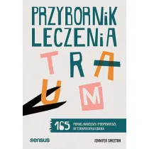 Przybornik leczenia traum. 165 porad, narz�dzi i podpowiedzi, by terapia by�a udana