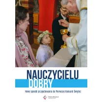 Nauczycielu Dobry. Nowy spos�b przygotowania do Pierwszej Komunii �wi�tej