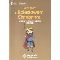 Przygody z Bolesawem Chrobrym. Muzealny zeszyt wicze. Cz III