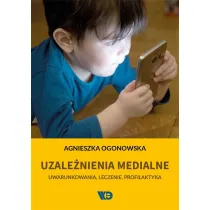 Uzale�nienia medialne. Uwarunkowania, leczenie, profilaktyka