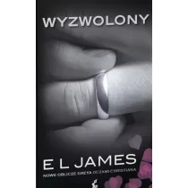 Wyzwolony. Nowe oblicze Greya. Pidziesit twarzy Greya oczami Christiana. Tom 6