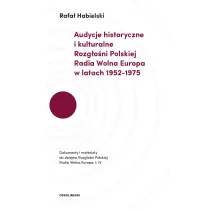 Audycje historyczne i kulturalne Rozg�o�ni Polskiej Radia Wolna Europa w latach 1952-1975. Dokumenty i materia�y do dziej�w Rozg�o�ni Polskiej Radia Wolna Europa, t.IV