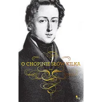 O Chopinie s��w kilka