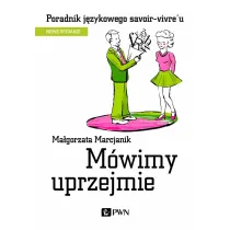M�wimy uprzejmie. Poradnik j�zykowego savoir-vivre'u