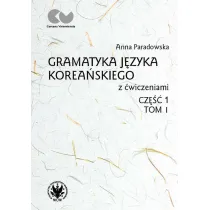Gramatyka j�zyka korea�skiego z �wiczeniami. Cz�� 1. Tom 1