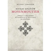 Dzieje Opat�w Moyenmoutier. �wi�ci i relikwie w narracji o historii klasztoru