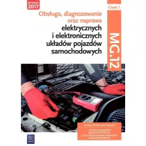 Obs�uga, diagnozowanie oraz naprawa elektrycznych i elektronicznych uk�ad�w pojazd�w samochodowych. Kwalifikacja MG.12. Cz�� 1