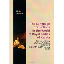 The Language of the Gods in the World of Royal Ladies of Kerala. Toward a History of Women's Writing in Sanskrit in the 18th- to 20th-century Kerala