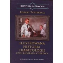 Ilustrowana historia diabetologii czyli biografia cukrzycy