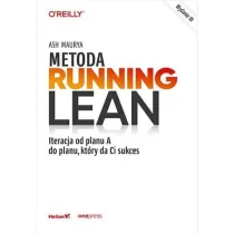 Metoda Running Lean. Iteracja od planu A do planu, kt�ry da Ci sukces