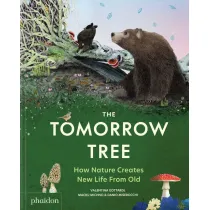 The Tomorrow Tree. How Nature Creates New Life From Old