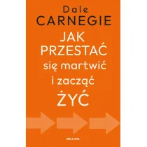 Jak przesta� si� martwi� i zacz�� �y�