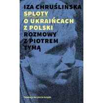 Sploty O Ukrai�cach z Polski. Rozmowy z Piotrem Tym�