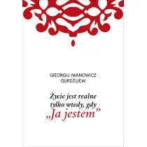 �ycie jest realne tylko wtedy, gdy &bdquo;Ja jestem&rdquo;