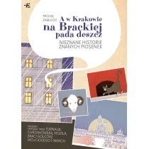 A w Krakowie na Brackiej pada deszcz. Nieznane historie znanych piosenek