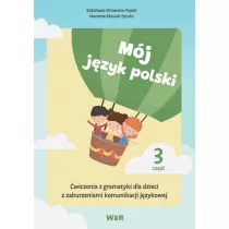 Mj jzyk polski. wiczenia z gramatyki dla dzieci z zaburzeniami komunikacji jzykowej. Cz 3
